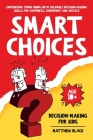 Smart Choices: Decision-Making for Kids By Matthew Black Cover Image