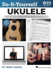 Do-It-Yourself Ukulele: The Best Step-By-Step Guide to Start Playing Soprano, Concert, or Tenor Ukulele by Terry Carter with Online Audio and Nearly 7 By Terry Carter Cover Image