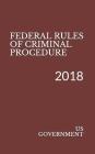 Federal Rules of Criminal Procedure: 2018 By Us Government Cover Image