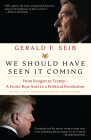 We Should Have Seen It Coming: From Reagan to Trump--A Front-Row Seat to a Political Revolution By Gerald F. Seib Cover Image