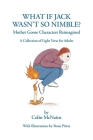 What If Jack Wasn't So Nimble: Mother Goose Characters Reimagined Cover Image