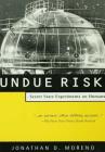 Undue Risk: Secret State Experiments on Humans By Jonathan D. Moreno Cover Image