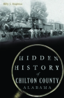 Hidden History of Chilton County, Alabama By Billy J. Singleton Cover Image