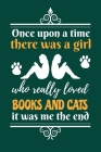 Once Upon A Time There Was A Girl Who Really Loved Books And Cats It Was Me The End: Reading Notebook For Book Lovers and Cats Fans By Reading Smart Cover Image