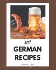 500 German Recipes: From The German Cookbook To The Table By Christina Choi Cover Image