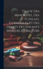 Traité Des Minoritez, Des Tutelles, Curatelles Et Des Droits Des Enfants Mineurs Et Majeurs By Jean Meslé Cover Image
