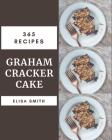365 Graham Cracker Cake Recipes: A Timeless Graham Cracker Cake Cookbook Cover Image