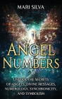 Angel Numbers: Unlock the Secrets of Angels, Divine Messages, Numerology, Synchronicity, and Symbolism Cover Image