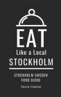Eat Like a Local-Stockholm: Stockholm Sweden Food Guide Cover Image