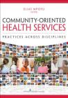 Community-Oriented Health Services: Practices Across Disciplines By Elias Mpofu (Editor) Cover Image