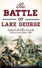 The Battle of Lake George: England's First Triumph in the French and Indian War By IV Griffith, William R. Cover Image