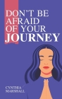 Don't Be Afraid of Your Journey By Cynthia Marshall Cover Image