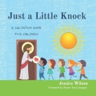 Just A Little Knock: A Salvation Guide for Children By Jessica Lynn Wilson Cover Image
