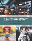 Elevate Your Creativity: Book of Captivating Amigurumi Doll Crochet Projects Cover Image
