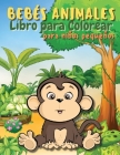 Libro para colorear de animales de bebé para niños pequeños: Un libro para colorear que presenta animales bebé increíblemente lindos y adorables de bo Cover Image