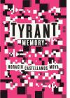 Tyrant Memory By Horacio Castellanos Moya, Katherine Silver (Translated by) Cover Image