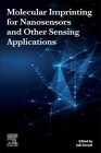 Molecular Imprinting for Nanosensors and Other Sensing Applications By Adil Denizli (Editor) Cover Image