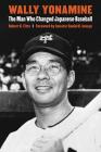 Wally Yonamine: The Man Who Changed Japanese Baseball By Robert K. Fitts, Daniel K. Inouye (Foreword by) Cover Image