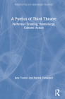 A Poetics of Third Theatre: Performer Training, Dramaturgy, Cultural Action (Perspectives on Performer Training) By Jane Turner, Patrick Campbell Cover Image