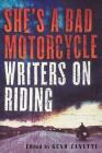 She's a Bad Motorcycle: Writers on Riding By Geno Zanetti (Editor) Cover Image
