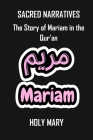 Sacred Narratives: The Story of Mariam in the Qur'an By Abdullahi Abdulraheem Cover Image