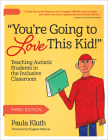 You're Going to Love This Kid!: Teaching Autistic Students in the Inclusive Classroom By Paula Kluth, Paula Aquilla (Contribution by), Kelly Chandler-Olcott (Contribution by) Cover Image
