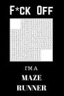 F*ck Off I'm A Maze Runner: Relax and Do Some Maze Puzzles Cover Image