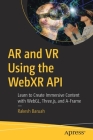 AR and VR Using the Webxr API: Learn to Create Immersive Content with Webgl, Three.Js, and A-Frame Cover Image