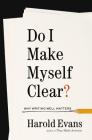 Do I Make Myself Clear?: Why Writing Well Matters By Harold Evans Cover Image