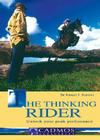 The Thinking Rider: Unlock Your Peak Performance By Dr. Robert J. Schinke Cover Image