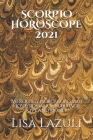 Scorpio Horoscope 2021: Astrology Horoscopes 2021 - Love, Romance, Marriage, Love and Money By Lisa Lazuli Cover Image