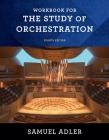 Workbook for The Study of Orchestration By Samuel Adler Cover Image