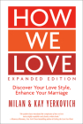 How We Love, Expanded Edition: Discover Your Love Style, Enhance Your Marriage By Milan Yerkovich, Kay Yerkovich Cover Image
