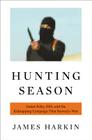 Hunting Season: James Foley, ISIS, and the Kidnapping Campaign that Started a War By James Harkin Cover Image
