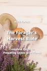 The Forager's Harvest Bible: Complete Guide to Preparing Edible Wild Plants Cover Image