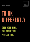 Think Differently: Open your mind. Philosophy for modern life: 20 thought-provoking lessons (BUILD+BECOME) By Adam Ferner Cover Image