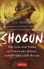 Shogun: The Life and Times of Tokugawa Ieyasu: Japan's Greatest Ruler (Tuttle Classics) By A. L. Sadler, Stephen Turnbull (Introduction by), Alexander Bennett (Foreword by) Cover Image