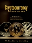 Cryptocurrency Mining 2022: The Best Guide to Mining Cryptocurrencies: Bitcoin and Altcoin Mining By Macao's Books Cover Image
