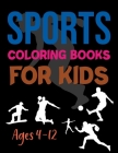 Sports Coloring Book For Kids Ages 4-12: Sports Coloring Book For Adults Cover Image