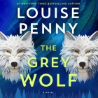 The Grey Wolf: A Novel (Chief Inspector Gamache Novel #19) By Louise Penny, Jean Brassard (Read by) Cover Image