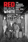 Red, Black, White: The Alabama Communist Party, 1930-1950 By Mary Stanton Cover Image
