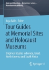 Tour Guides at Memorial Sites and Holocaust Museums: Empirical Studies in Europe, Israel, North America and South Africa By Anja Ballis (Editor) Cover Image