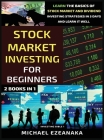Stock Market Investing For Beginners (2 Books In 1): Learn The Basics Of Stock Market And Dividend Investing Strategies In 5 Days And Learn It Well By Michael Ezeanaka Cover Image
