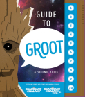 Guide to Groot: A Sound Book By Matthew K. Manning Cover Image