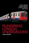 Plundering London Underground: New Labour, Private Capital and Public Service 1997–2010 By Janine Booth Cover Image