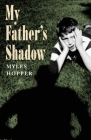 My Father's Shadow By Myles Hopper Cover Image