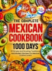 The Complete Mexican Cookbook: 1000 Days Of Simple And Drooling Traditional And Modern Recipes For Mexican Cuisine Lovers Full-Color Picture Premium By Rosemarie Pizarro Cover Image