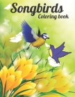 Songbirds coloring book: A kids coloring book featuring fun, singing beautiful birds, flower cover design with scenery, stress Relieving design By Nasrin Press House Cover Image