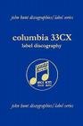 Columbia 33CX Label Discography. [2004]. By John Hunt Cover Image