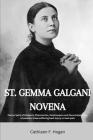 St. Gemma Galgani Novena: Patron Saint of Students, Pharmacists, Paratroopers and Parachutists, loss of parents, those suffering back injury or By Cathleen F. Hogan Cover Image